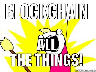 Blockchain all the things