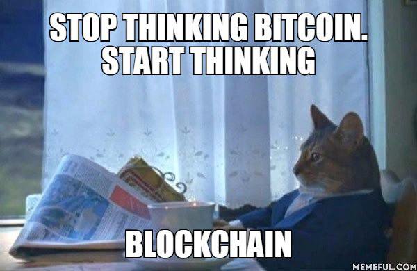 Stop thinking bitcoin, start thinking blockchain